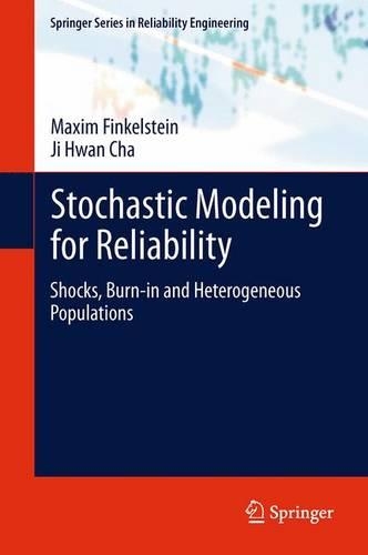 Stochastic Modeling for Reliability: Shocks, Burn-in and Heterogeneous populations(Springer Series in Reliability Engineering)