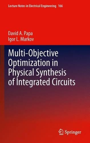 Multi-Objective Optimization in Physical Synthesis of Integrated Circuits: (166 Lecture Notes in Electrical Engineering)