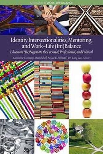 Identity Intersectionalities, Mentoring, and Work-Life (Im)Balance: Educators (Re)Negotiate the Personal, Professional, and Political(Work-Life Balance)