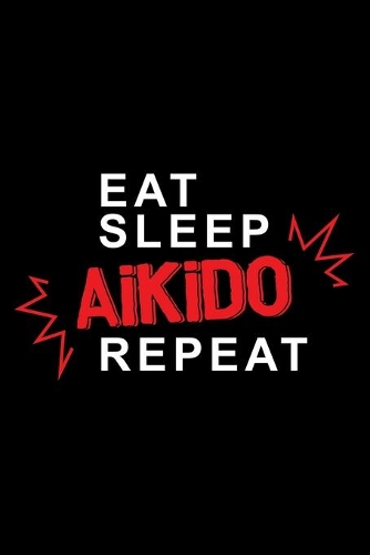 Eat sleep Aikido repeat