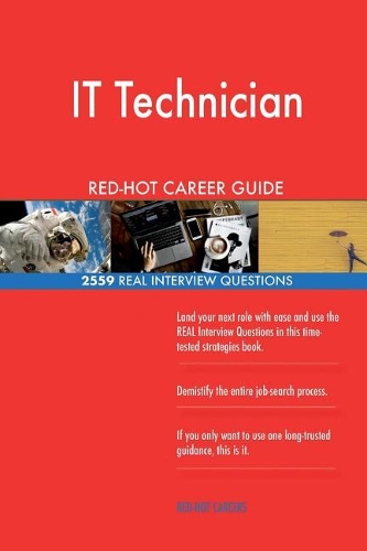 IT Technician RED-HOT Career Guide; 2559 REAL Interview Questions