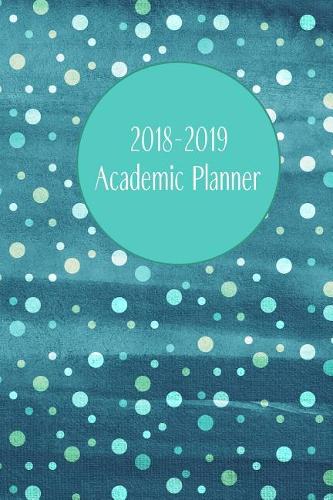 2018-2019 Academic Planner: Weekly Planner with Extras / Teal Polka Dots Cover / 6" x 9"