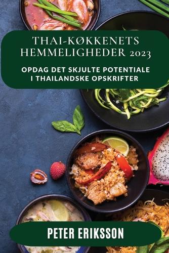 Thai-køkkenets Hemmeligheder 2023: Opdag det skjulte potentiale i thailandske opskrifter