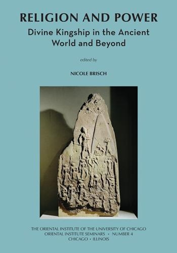Religion and Power: Divine Kingship in the Ancient World and Beyond(Oriental Institute Seminars)