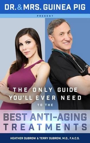 Dr. and Mrs. Guinea Pig Present the Only Guide You'll Ever Need to the Best Anti-Aging Treatments: (English)