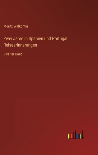 Zwei Jahre in Spanien und Portugal. Reiseerinnerungen