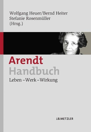 Arendt-Handbuch: Leben - Werk - Wirkung