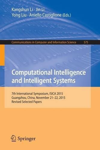 Computational Intelligence and Intelligent Systems: 7th International Symposium, ISICA 2015, Guangzhou, China, November 21-22, 2015, Revised Selected Papers(575 Communications in Computer and Information Science)
