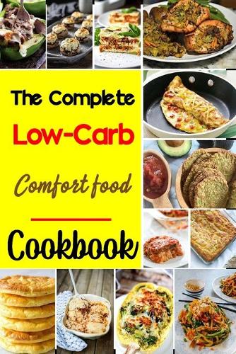 The Complete Low-Carb Comfort Food Cookbook
