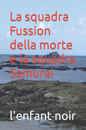 La squadra Fussion della morte e la squadra Samurai