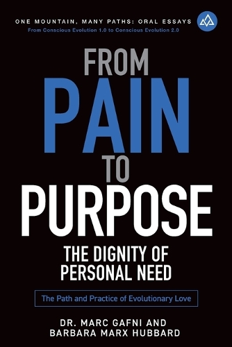 From Pain to Purpose: The Dignity of Personal Need: The Path and Practice of Evolutionary Love(3 One Mountain Oral Essays)
