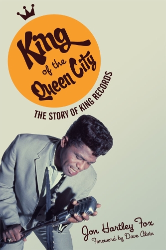 King of the Queen City: The Story of King Records(Music in American Life)