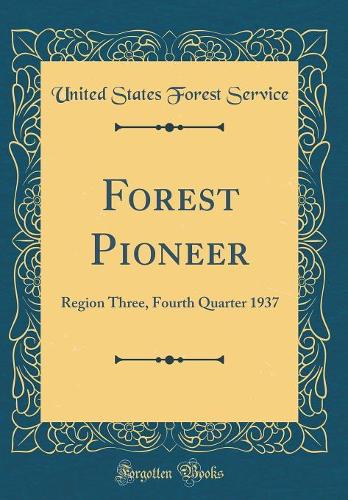 Forest Pioneer: Region Three, Fourth Quarter 1937 (Classic Reprint)