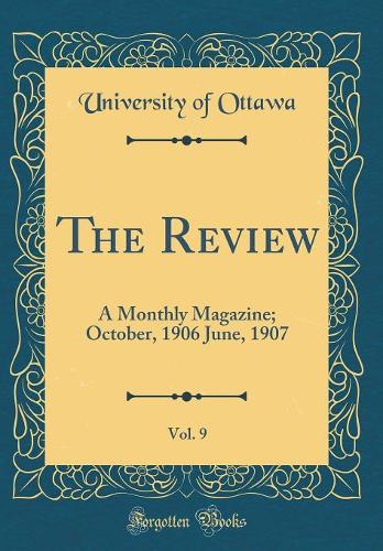 The Review, Vol. 9: A Monthly Magazine; October, 1906 June, 1907 (Classic Reprint)