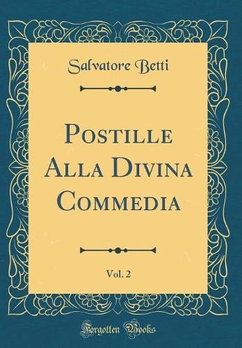 Postille Alla Divina Commedia, Vol. 2 (Classic Reprint)