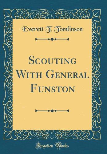 Scouting With General Funston (Classic Reprint)