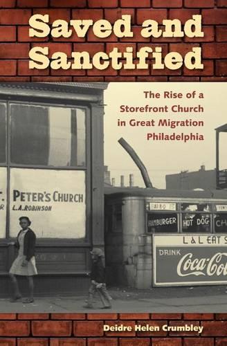 Saved and Sanctified: The Rise of a Storefront Church in Great Migration Philadelphia(History of African-American Religions)