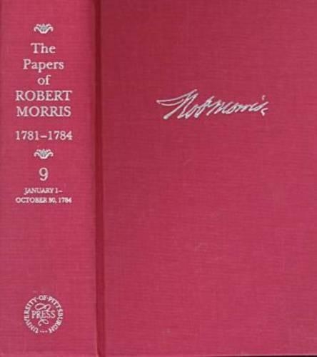 The Papers of Robert Morris, 1781-84 v. 9