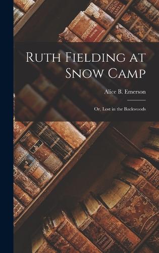 Ruth Fielding at Snow Camp: Or, Lost in the Backwoods