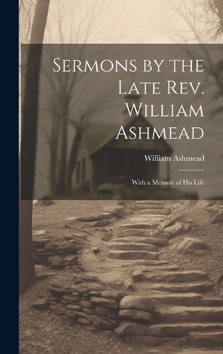 Sermons by the Late Rev. William Ashmead
