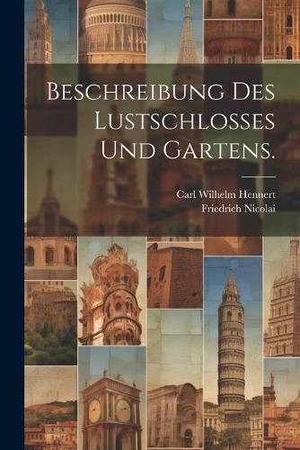 Beschreibung des Lustschlosses und Gartens.
