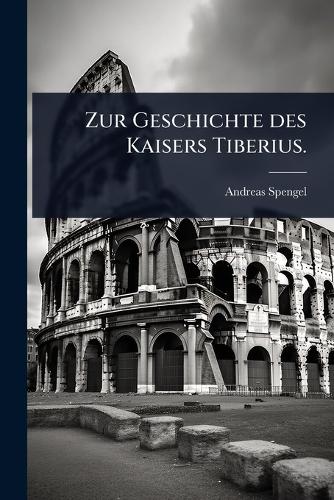 Zur Geschichte des Kaisers Tiberius.