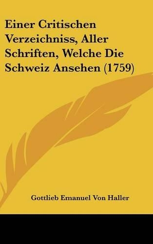 Einer Critischen Verzeichniss, Aller Schriften, Welche Die Schweiz Ansehen (1759)
