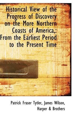 Historical View of the Progress of Discovery on the More Northern Coasts of America,: From the Earli