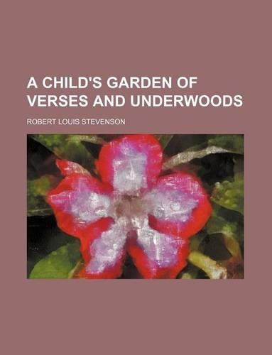 A Child's Garden of Verses and Underwoods