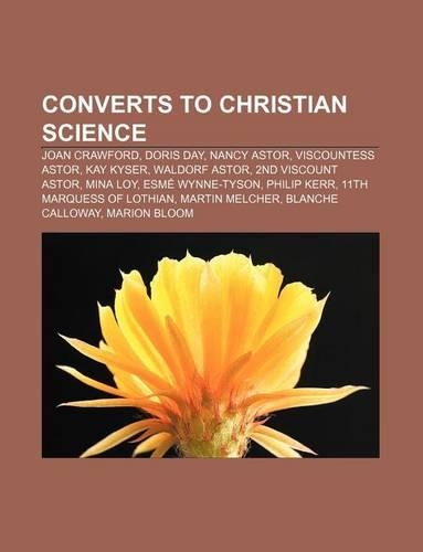 Converts to Christian Science: Joan Crawford, Doris Day, Nancy Astor, Viscountess Astor, Kay Kyser, Waldorf Astor, 2nd Viscount Astor, Mina Loy(English)