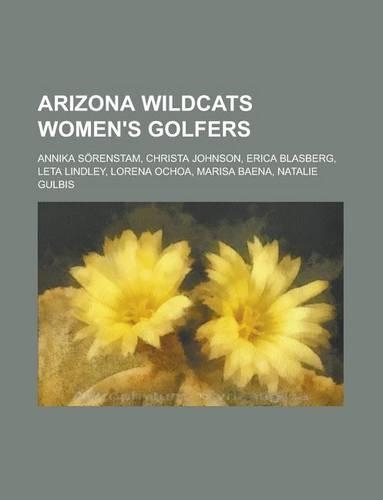 Arizona Wildcats Women's Golfers: Annika Srenstam, Lorena Ochoa, Natalie Gulbis, Erica Blasberg, Marisa Baena, Christa Johnson(English)