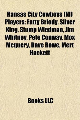 Kansas City Cowboys (NL) Players: Fatty Briody, Silver King, Stump Wiedman, Jim Whitney, Pete Conway, Mox McQuery, Dave Rowe, Mert Hackett(English)