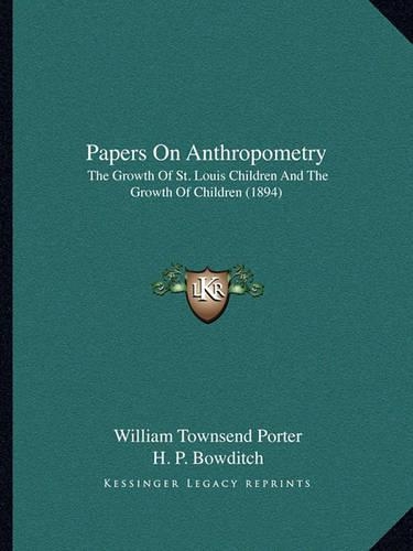 Papers On Anthropometry: The Growth Of St. Louis Children And The Growth Of Children (1894)(English)