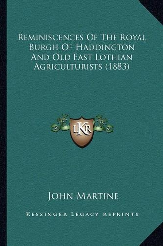 Reminiscences Of The Royal Burgh Of Haddington And Old East Lothian Agriculturists (1883): (English)