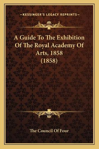 A Guide To The Exhibition Of The Royal Academy Of Arts, 1858 (1858)