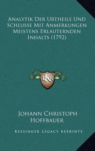 Analytik Der Urtheile Und Schlusse Mit Anmerkungen Meistens Erlauternden Inhalts (1792)