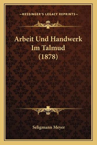Arbeit Und Handwerk Im Talmud (1878): (German)