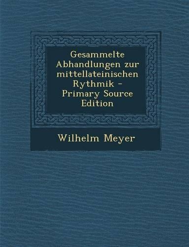 Gesammelte Abhandlungen Zur Mittellateinischen Rythmik - Primary Source Edition