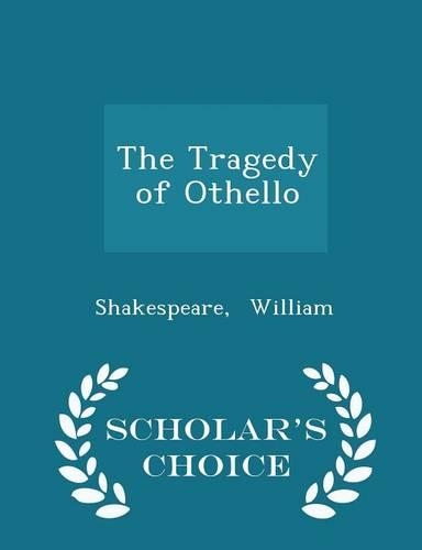 The Tragedy of Othello - Scholar's Choice Edition: (English)