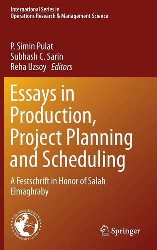 Essays in Production, Project Planning and Scheduling: A Festschrift in Honor of Salah Elmaghraby(International Operations Research & Management Science)