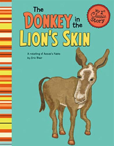 My First Classic Story Donkey in the Lions Skin a Retelling of Aesops Fable