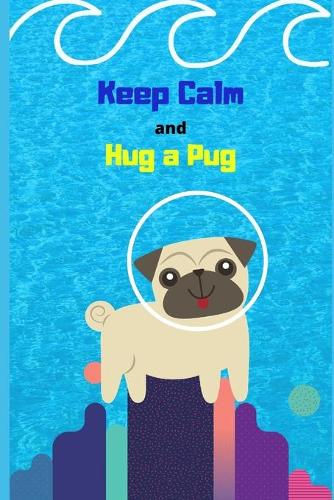 Keep Calm and Hug a Pug