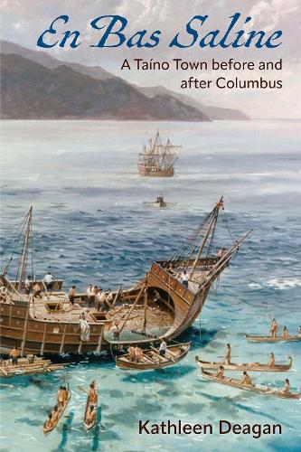 En Bas Saline: A Taíno Town Before and After Columbus(Florida Museum of Natural History: Ripley P. Bullen Series)
