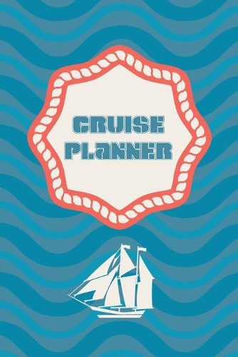 Cruise Planner: Vacation Planning Book, Cruise Planner And Organizer