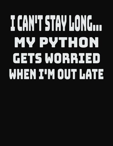 I Can't Stay Long... My Python Gets Worried When I'm Out Late