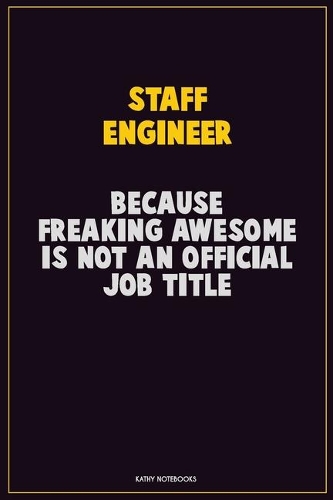 Staff Engineer, Because Freaking Awesome Is Not An Official Job Title
