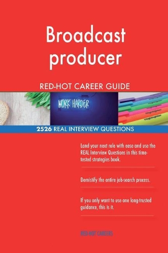 Broadcast producer RED-HOT Career Guide; 2526 REAL Interview Questions