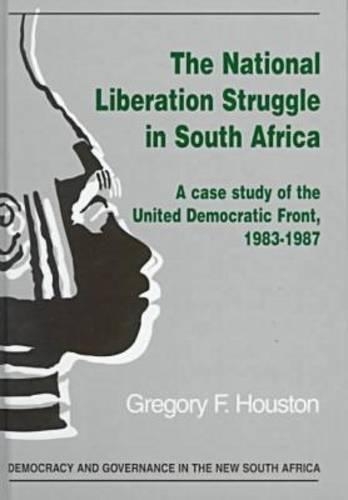 National Liberation Struggle in South Africa: A Case Study of the United Democratic Front, 1983-87(Democracy & Governance in the New South Africa S.)