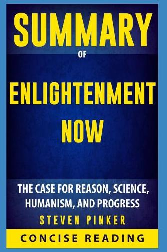 Summary of Enlightenment Now: The Case for Reason, Science, Humanism, and Progress By Steven Pinker