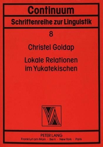 Lokale Relationen Im Yukatekischen: Eine Onomasiologische Studie(8 Continuum)